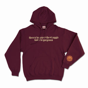 *“THERE’S BEAUTY IN THE STRUGGLE, LOOK I’M GORGEOUS” HOODIE