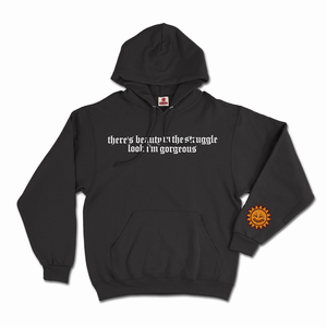 *“THERE’S BEAUTY IN THE STRUGGLE, LOOK I’M GORGEOUS” HOODIE