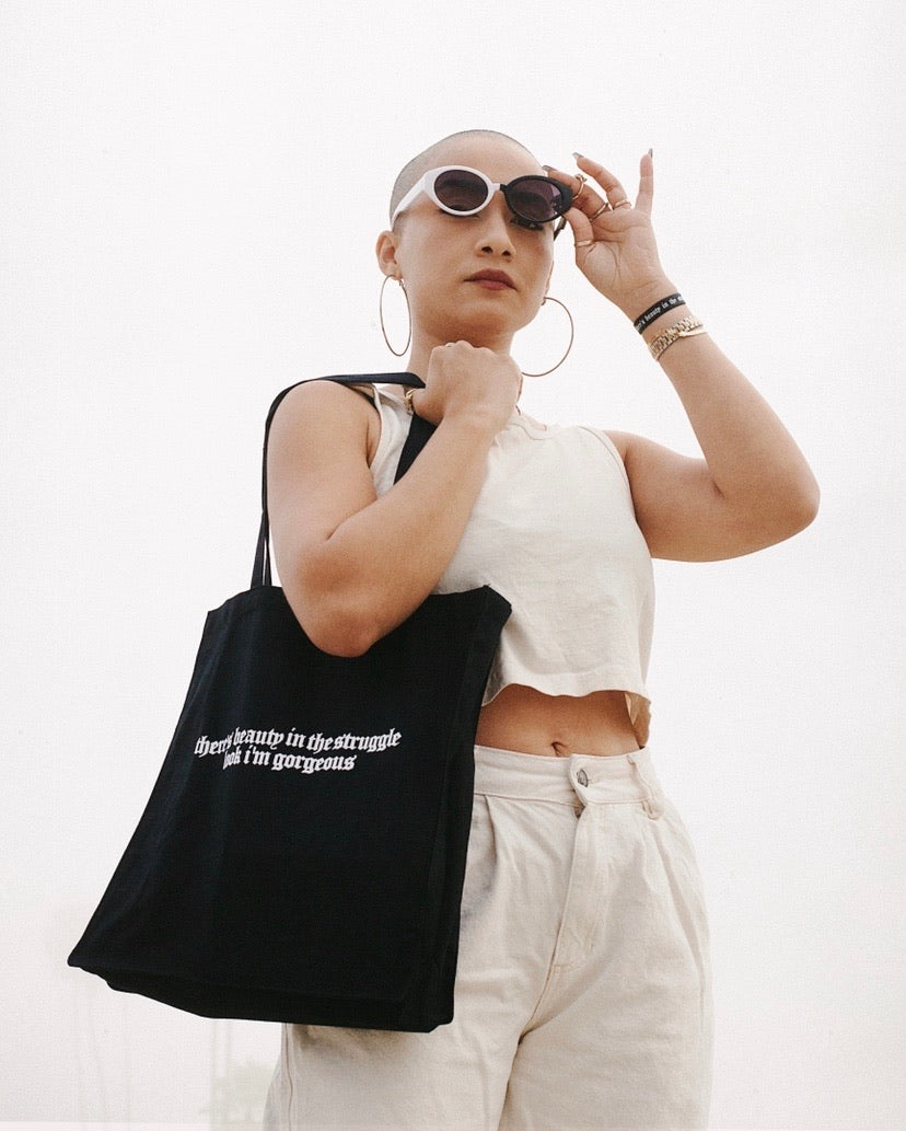 “THERE’S BEAUTY IN THE STRUGGLE, LOOK I’M GORGEOUS” TOTE BAG