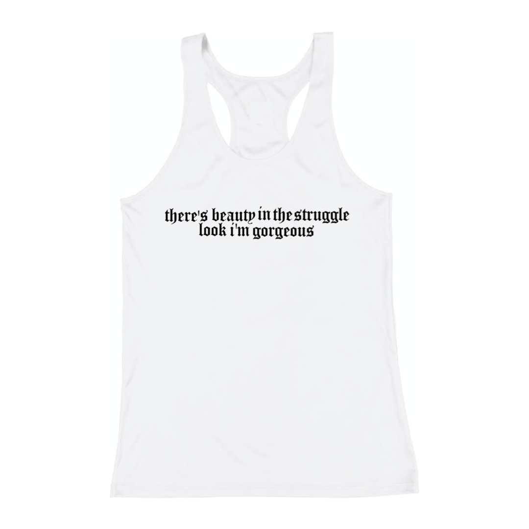 “There’s Beauty in the Struggle, Look I’m Gorgeous” Female’s Racerback Tank Top